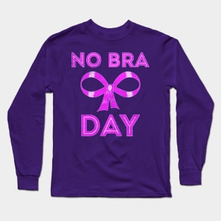 No Bra Day Breast Cancer Awareness Long Sleeve T-Shirt